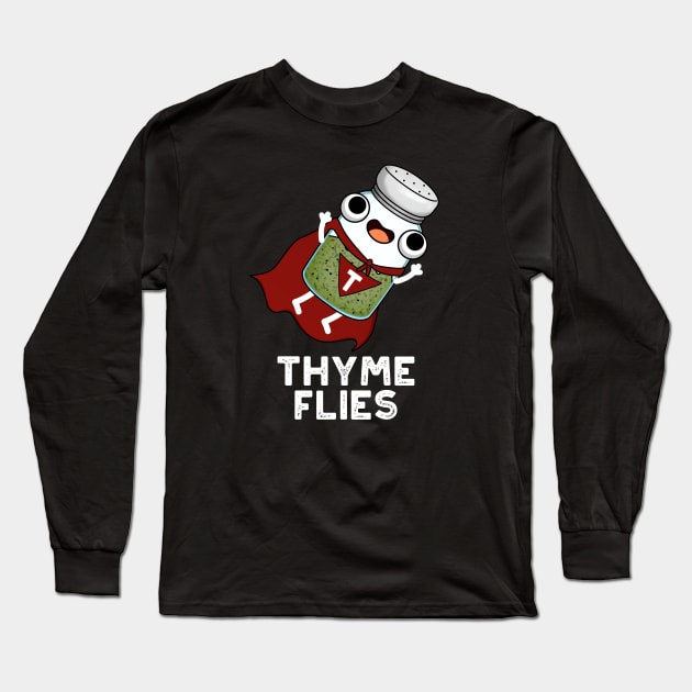 Thyme Flies Cute Herb Pun Long Sleeve T-Shirt by punnybone